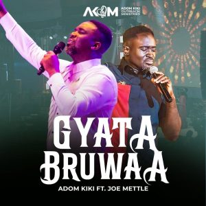 Adom Kiki - Gyatabruwa Ft. Joe Mettle