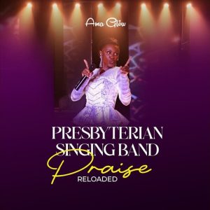 Ama Glow - Presby Singing Band Praise Reloaded