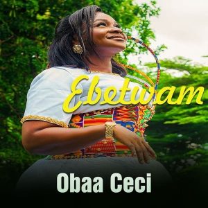 Obaa Ceci - Ebetwam (It Shall Pass)