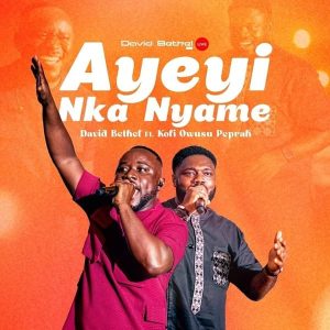 David Bethel - Ayeyi Nka Nyame Ft. Kofi Owusu Peprah