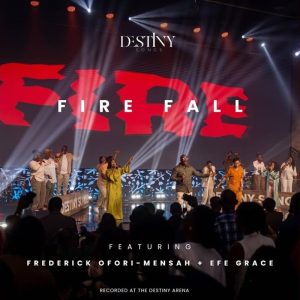 Destiny Songs - Fire Fall Ft. Efe Grace