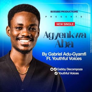 Gabby Decompoza - Agyenkwa Aba Ft. Youthful Voices