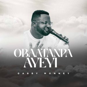 Gabby Monney - Obaatanpa Ayeyi