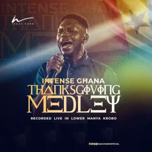 Isaac Narh - Intense Ghana Thanksgiving Medley