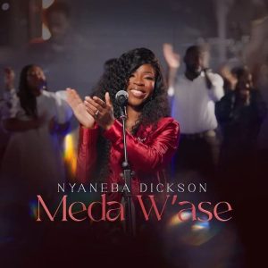 Nyaneba Dickson - Meda W'ase