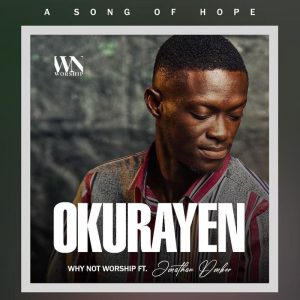 Why Not Worship - Okurayen Ft. Jonathan Donkor