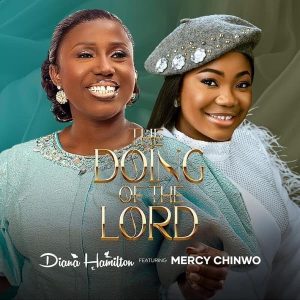Diana Hamilton - The Doing Of The Lord Ft. Mercy Chinwo