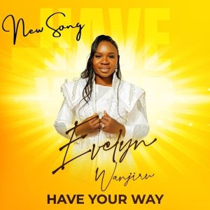 Evelyn Wanjiru - Have Your Way