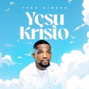 Fred Ninson - Yesu Kristo