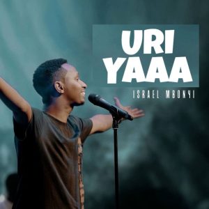 Israel Mbonyi - Uri Yaaa