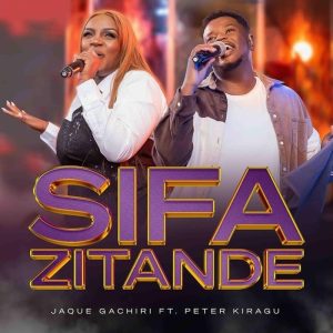 Jaque Gachiri - Sifa Zitande Ft. Peter Kiragu