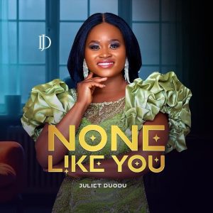 Juliet Duodu - None Like You Ft. Dinah Hammond