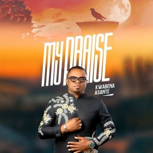 Kwabena Asante - My Praise 