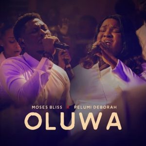 Moses Bliss - Oluwa Ft. Pelumi Deborah