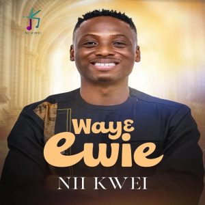 Nii Kwei - Wayɛ Ewie