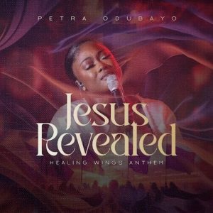 Petra Odubayo - Jesus Revealed (Healing Wings Anthem)