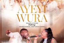 Praise A'Chord - Ayeyi Wura ft. Kukua Yarry & Prince Dansel