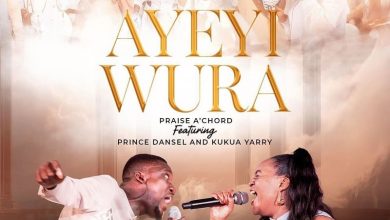 Praise A'Chord - Ayeyi Wura ft. Kukua Yarry & Prince Dansel