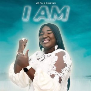 Ps. Ella Somuah - I Am