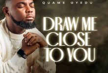 Quame Gyedu - Draw Me Close
