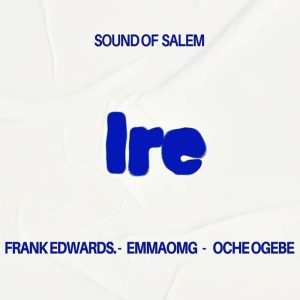 DOWNLOAD MP3: Sound Of Salem - Ire Ft. Frank Edwards