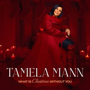 Tamela Mann - What Is Christmas Without You