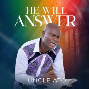 Uncle Ato - He Will Answer