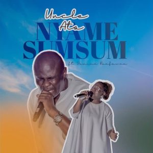 Uncle Ato - Nyame Sumsum Ft. Jemima Boafowaa