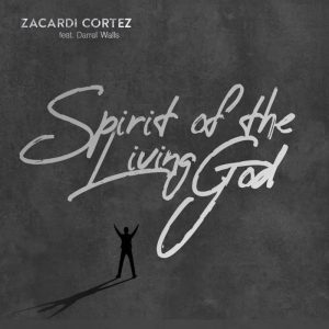 Zacardi Cortez - Spirit Of The Living God Ft. Darrel Walls