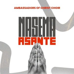 Ambassadors Of Christ Choir - Nasema Asante