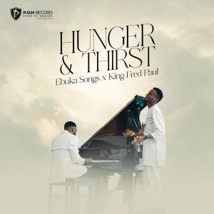 Ebuka Songs - Hunger And Thirst Ft. King Fred Paul