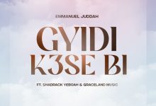 Emmanuel Juddah - Gyidi K3se Bi (Great Faith)