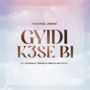 Emmanuel Juddah - Gyidi K3se Bi (Great Faith)