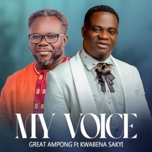 Great Ampong - My Voice Ft. Kwabena Sakyi
