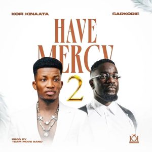 Kofi Kinaata - Have Mercy 2 Ft. Sarkodie