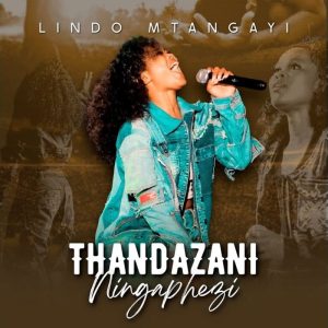 Lindo Mtangayi - Thandazani Ningaphezi