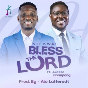 Nii Kwei - Bless The Lord Ft. Akesse Brempong