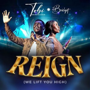 Tob Akinfolarin - Reign (We Lift You High)