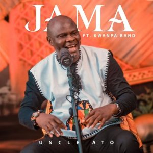 Uncle Ato - Jama Ft. Kwanpa Band