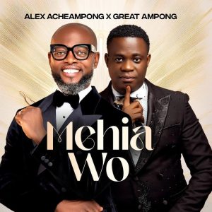 Alex Acheampong - Mehia Wo Ft. Great Ampong