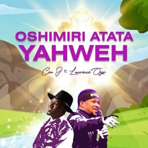 Cen J - Oshimiri Atata Yahweh Ft. Lawrence Oyor