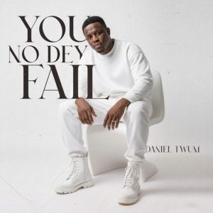 Daniel Twum - You No Dey Fail