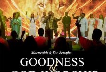 Macwealth & The Seraphs - Goodness Of God Worship