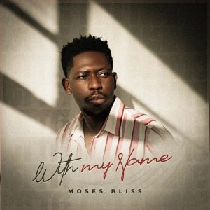 Moses Bliss - With My Name