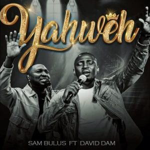 Sam Bulus - Yahweh Ft. David Dam