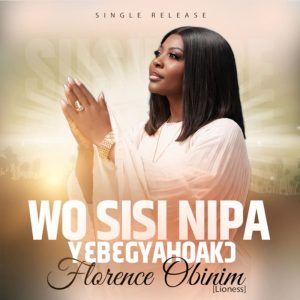 Florence Obinim - Wo Sisi Nipa (Yɛbɛgyahoakɔ)