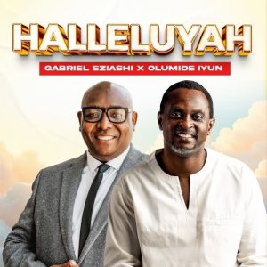 Gabriel Eziashi - Hallelujah Ft. Olumide Iyun