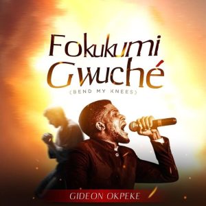 Gideon Okpeke - Fokukumi Gwuché (Bend My Knees) [Live]