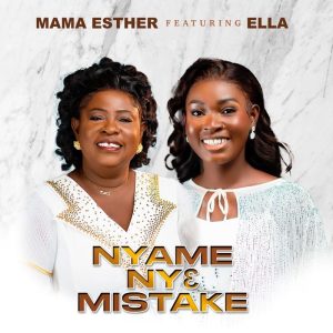 Mama Esther - Nyame Nye Mistake Ft. Ella