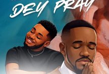 Preye Odede - Dey Pray Ft. Prinx Emmanuel